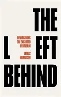 Zanechaní v úzadí: Premena predstavy o sociálne vylúčených v Británii - The Left Behind: Reimagining Britain's Socially Excluded
