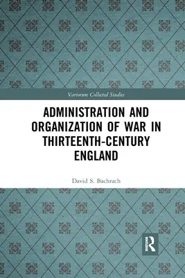 Správa a organizácia vojny v Anglicku v 13. storočí - Administration and Organization of War in Thirteenth-Century England