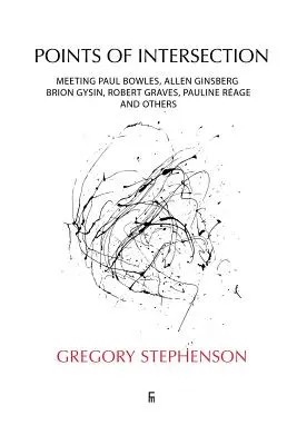 Body križovatky: Stretnutie s Paulom Bowlesom, Allenom Ginsbergom, Brionom Gysinom, Robertom Gravesom, Pauline Rage a ďalšími - Points of Intersection: Meeting Paul Bowles, Allen Ginsberg, Brion Gysin, Robert Graves, Pauline Rage, and others