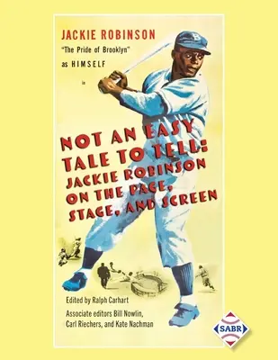 Nie je ľahké rozprávať príbeh: Jackie Robinson na stránkach, javisku a plátne - Not an Easy Tale to Tell: Jackie Robinson on the Page, Stage, and Screen