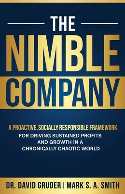 Hbitá spoločnosť: Proaktívny, spoločensky zodpovedný rámec pre dosahovanie trvalých ziskov a rastu v chronicky chaotickom svete - The Nimble Company: A Proactive, Socially Responsible Framework for Driving Sustained Profits and Growth in a Chronically Chaotic World