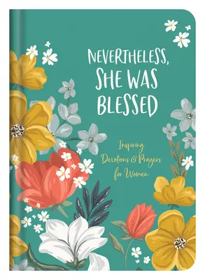 Napriek tomu bola požehnaná: Inšpirujúce pobožnosti a modlitby pre ženy - Nevertheless, She Was Blessed: Inspiring Devotions and Prayers for Women