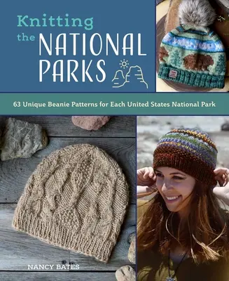 Knitting the National Parks: 63 Easy-To-Follow Designs for Beautiful Beanies Inspired by the Us National Parks (Pletacie knihy a vzory; Knitti - Knitting the National Parks: 63 Easy-To-Follow Designs for Beautiful Beanies Inspired by the Us National Parks (Knitting Books and Patterns; Knitti