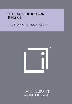 Vek rozumu sa začína: Príbeh civilizácie, V7 - The Age Of Reason Begins: The Story Of Civilization, V7
