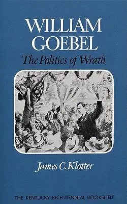 William Goebel: Politika hnevu - William Goebel: The Politics of Wrath