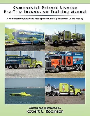 Príručka na školenie o kontrole pred jazdou pre komerčných vodičov: Príručka na absolvovanie predvýjazdovej kontroly CDL na prvý pokus - Commercial Drivers License Pre-Trip Inspection Training Manual: A no nonsense approach to passing the CDL pre-trip inspection on the first try