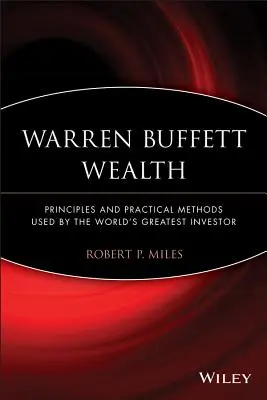 Bohatstvo Warrena Buffetta: Buffettov majetok: Princípy a praktické metódy, ktoré používa najväčší investor na svete - Warren Buffett Wealth: Principles and Practical Methods Used by the World's Greatest Investor