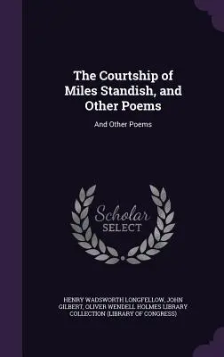 Námluvy Milesa Standisha a iné básne: A iné básne - The Courtship of Miles Standish, and Other Poems: And Other Poems