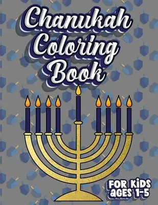 Chanuka Coloring Book For Kids Ages 1-5: Židovský sviatok Aktivity Vyfarbuj pracovný zošit pre batoľatá a deti vo veku 1-5 rokov; 100 strán s písmenami číslicami Sha - Chanukah Coloring Book For Kids Ages 1-5: Jewish Holiday Activity Color Workbook for Toddlers & Kids Ages 1-5; 100 pages featuring Letters Numbers Sha