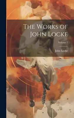 Diela Johna Locka; zväzok 7 - The Works of John Locke; Volume 7