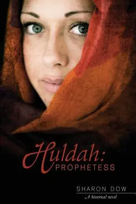 Huldah: Hulda: Prorokyňa: Hulda: historický román - Huldah: Prophetess: A Historical Novel