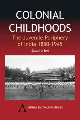 Koloniálne detstvo: Mladistvá periféria Indie 1850-1945 - Colonial Childhoods: The Juvenile Periphery of India 1850-1945