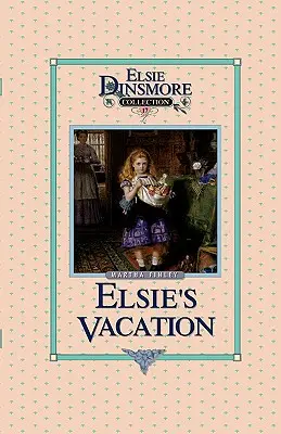 Elsine prázdniny a udalosti po nich, kniha 17 - Elsie's Vacation and After Events, Book 17