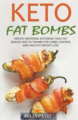 Keto tukové bomby: Kuchyňa: Mouth-Watering Ketogenic High-Fat Snacks and Fat Bombs for Carbs Control and Healthy Weight Loss - Keto Fat Bombs: Mouth-Watering Ketogenic High-Fat Snacks and Fat Bombs for Carbs Control and Healthy Weight Loss