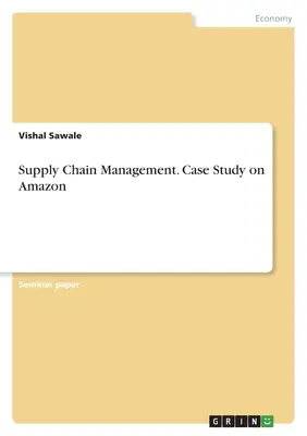 Riadenie dodávateľského reťazca. Prípadová štúdia o spoločnosti Amazon - Supply Chain Management. Case Study on Amazon