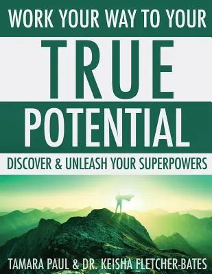 Pracujte na ceste k svojmu skutočnému potenciálu: Objavte a uvoľnite svoje superschopnosti. - Work Your Way to Your True Potential: Discover & Unleash Your Superpowers