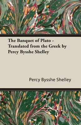 Platónova hostina - preklad z gréčtiny Percy Bysshe Shelley - The Banquet of Plato - Translated from the Greek by Percy Bysshe Shelley