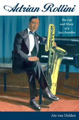 Adrian Rollini: Život a hudba jazzového tuláka - Adrian Rollini: The Life and Music of a Jazz Rambler
