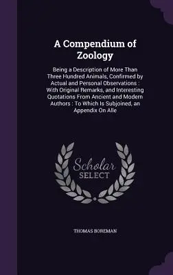 Kompendium zoológie: Opis viac ako troch stoviek živočíchov potvrdený skutočnými a osobnými pozorovaniami: S pôvodnými R - A Compendium of Zoology: Being a Description of More Than Three Hundred Animals, Confirmed by Actual and Personal Observations: With Original R