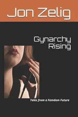 Gynarchy Rising: Príbehy z budúcnosti femdomu - Gynarchy Rising: Tales from a Femdom Future