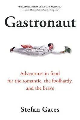 Gastronaut: Dobrodružstvá s jedlom pre romantikov, bláznov a odvážlivcov - Gastronaut: Adventures in Food for the Romantic, the Foolhardy, and the Brave