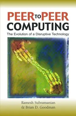 Peer-To-Peer Computing: Vývoj prevratnej technológie - Peer-To-Peer Computing: The Evolution of a Disruptive Technology