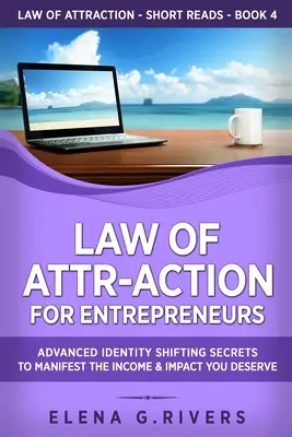 Zákon príťažlivosti pre podnikateľov: Pokročilé tajomstvo zmeny identity, ako dosiahnuť príjem a vplyv, ktorý si zaslúžite - Law of Attr-Action for Entrepreneurs: Advanced Identity Shifting Secrets to Manifest the Income and Impact You Deserve