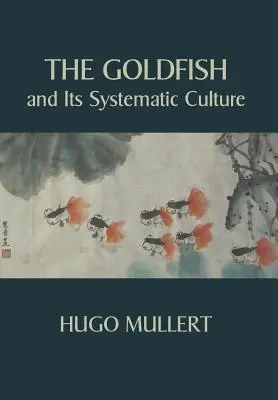 Zlatá rybka a jej systematické pestovanie s cieľom dosiahnuť zisk - The Goldfish and Its Systematic Culture with a View to Profit