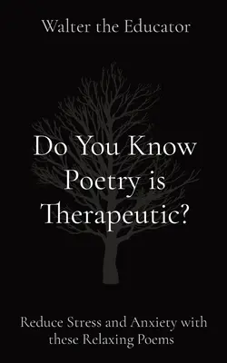 Viete, že poézia je terapeutická? Znížte stres a úzkosť pomocou týchto relaxačných básní - Do You Know Poetry is Therapeutic?: Reduce Stress and Anxiety with these Relaxing Poems