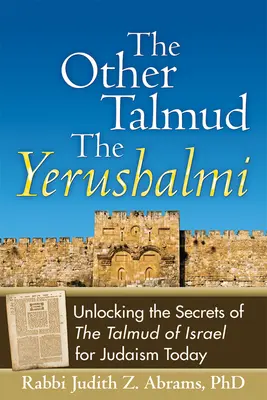 Druhý Talmud - Jerušalmi: Odhalenie tajomstiev izraelského Talmudu pre dnešné židovstvo - The Other Talmud--The Yerushalmi: Unlocking the Secrets of the Talmud of Israel for Judaism Today