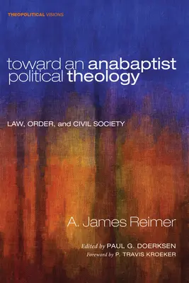 K anabaptistickej politickej teológii: Právo, poriadok a občianska spoločnosť - Toward an Anabaptist Political Theology: Law, Order, and Civil Society