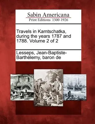 Cesty po Kamčatke v rokoch 1787 a 1788. 2. zväzok z 2 - Travels in Kamtschatka, During the Years 1787 and 1788. Volume 2 of 2