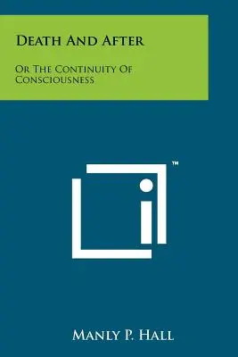 Smrť a po nej: Alebo kontinuita vedomia - Death And After: Or The Continuity Of Consciousness