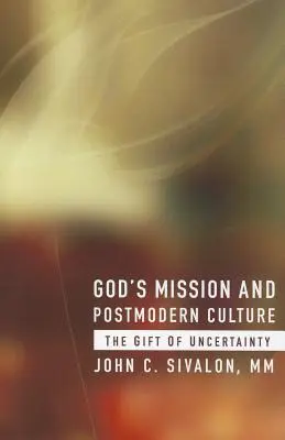 Božie poslanie a postmoderná kultúra: Dar neistoty - God's Mission and Postmodern Culture: The Gift of Uncertainty