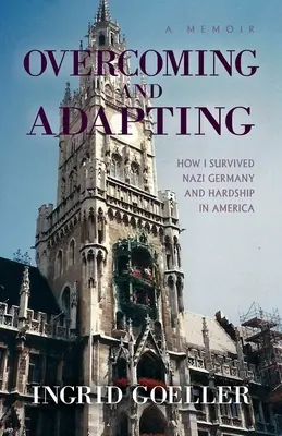 Prekonávanie a adaptácia: Ako som prežil nacistické Nemecko a ťažkosti v Amerike - Overcoming and Adapting: How I survived Nazi Germany and Hardship in America