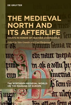 Stredoveký sever a jeho posmrtný život: Eseje na počesť Heather O'Donoghueovej - The Medieval North and Its Afterlife: Essays in Honor of Heather O'Donoghue