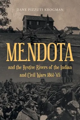 MENDOTA a odbojné rieky v období indiánskych a občianskych vojen 1861-'65 - MENDOTA and the Restive Rivers of the Indian and Civil Wars 1861-'65