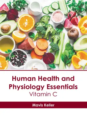 Základy ľudského zdravia a fyziológie: Vitamín C a jeho význam pre fyziku a fyziológiu - Human Health and Physiology Essentials: Vitamin C