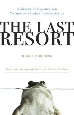Posledné útočisko: Spomienky na neplechu a chaos na rodinnej farme v Afrike - The Last Resort: A Memoir of Mischief and Mayhem on a Family Farm in Africa