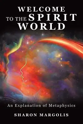 Vitajte vo svete duchov: Vysvetlenie metafyziky - Welcome to the Spirit World: An Explanation of Metaphysics