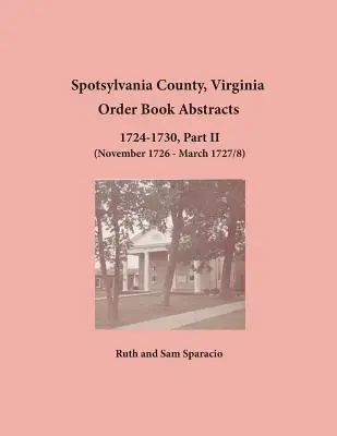 Spotsylvania County, Virgínia Abstrakty objednávkových kníh 1724-1730, časť II - Spotsylvania County, Virginia Order Book Abstracts 1724-1730, Part II