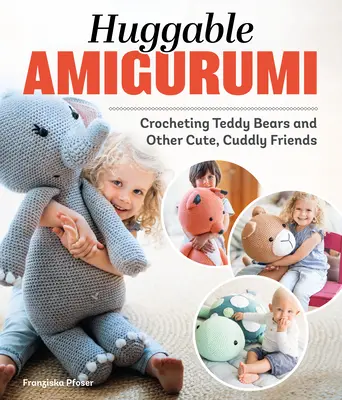 Objímateľné amigurumi: Háčkovanie medvedíkov a iných roztomilých, prítulných kamarátov - Huggable Amigurumi: Crocheting Teddy Bears and Other Cute, Cuddly Friends