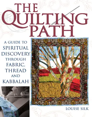 Cesta quiltovania: Vychádzka: Sprievodca duchovným objavovaním prostredníctvom látok, nití a kabaly - The Quilting Path: A Guide to Spiritual Discover Through Fabric, Thread and Kabbalah
