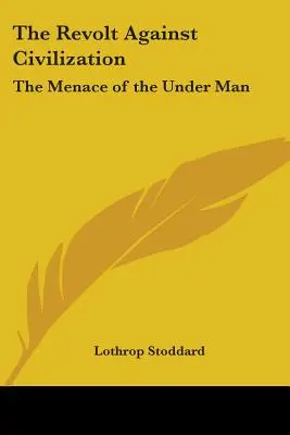 Vzbura proti civilizácii: Hrozba spodného človeka - The Revolt Against Civilization: The Menace of the Under Man