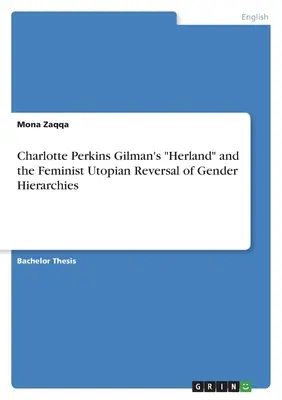 Herland Charlotte Perkins Gilmanovej“ a feministický utopický zvrat rodovej hierarchie“ - Charlotte Perkins Gilman's Herland