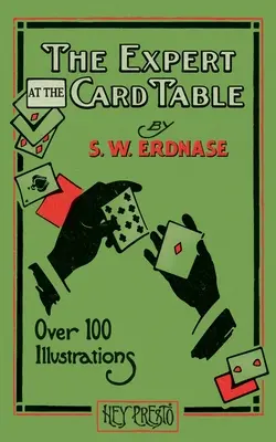Expert za kartovým stolom (Hej Presto Magic Book): Umenie, úskok a úskok pri kartovom stole - The Expert at the Card Table (Hey Presto Magic Book): Artifice, Ruse and Subterfuge at the Card Table