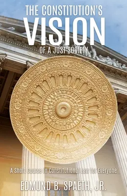 Vízia spravodlivej spoločnosti v ústave: Krátky kurz ústavného práva pre každého - The Constitution's Vision of a Just Society: A Short Course in Constitutional Law for Everyone