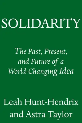 Solidarita: Minulosť, súčasnosť a budúcnosť myšlienky, ktorá zmenila svet - Solidarity: The Past, Present, and Future of a World-Changing Idea
