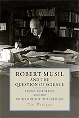 Robert Musil a otázka vedy: Musil: otázka vedy: etika, estetika a problém dvoch kultúr - Robert Musil and the Question of Science: Ethics, Aesthetics, and the Problem of the Two Cultures