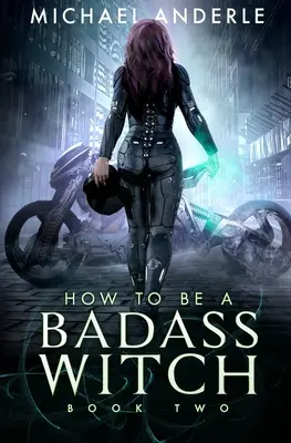 Ako byť drsnou čarodejnicou: Kniha druhá: Ako sa stať čarodejnicou? - How To Be A Badass Witch: Book Two